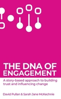 The DNA of Engagement: A story-based approach to building trust and influencing change. 1908770678 Book Cover