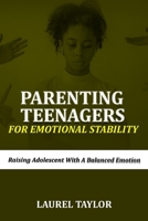 Parenting Teenagers For Emotional Stability: Raising Adolescent with A Balanced Emotion B0C1J1XMHN Book Cover