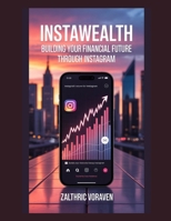 InstaWealth: Building Your Financial Future through Instagram B0G6RFVCWJ Book Cover