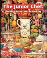 The Junior Chef:: Exciting Adventures in Cooking B0CH2FNGVV Book Cover