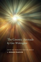 The Gnostic Attitude by Geo Widengren: Edited and Translated from the Swedish by Birger Pearson 1625647328 Book Cover
