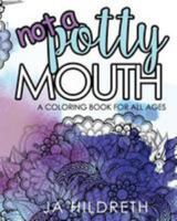 Not a Potty Mouth: A Coloring Book for All Ages 153086769X Book Cover