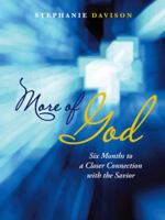 More of God: Six Months to a Closer Connection with the Savior 1490895051 Book Cover