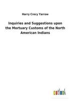 Inquiries and Suggestions upon the Mortuary Customs of the North American Indians 3732618781 Book Cover