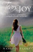 Tears to Joy: Finding Hope in the Presence of Bipolar Disorder and Suicide 1621473899 Book Cover