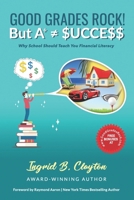 GOOD GRADES ROCK!! BUT A+ ? $UCCE$$: Why School Should Teach You Financial Literacy 1772773794 Book Cover