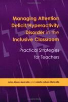 Managing Attention Deficit/hyperactivity Disorder in the Inclusive Classroom: Practical Strategies for Teachers 1853467499 Book Cover