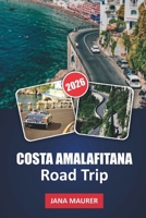 Coasta Amalafitana Road Trip: Percorsi panoramici, villaggi costieri, spiagge nascoste e soste iconiche lungo la costa più bella d'Italia (Italian Edition) B0GM4MCK16 Book Cover