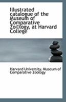 Illustrated Catalogue of the Museum of Comparative Zo(c)Logy, at Harvard College 1113135964 Book Cover
