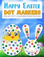 Happy Easter Dot Markers Fun Activity & Coloring Book for Kids: ages 2-5 | Easy Guided Big Dots, Workbook for Children, Preschool, Kindergarten Boys ... a Day B08XYNH3Z5 Book Cover