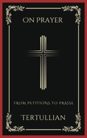 On Prayer: From Petitions to Praise (Grapevine Press) 9358376481 Book Cover