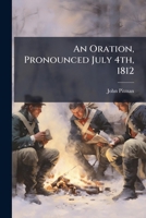 An Oration, Pronounced July 4th, 1812 B0FKBFHL9H Book Cover