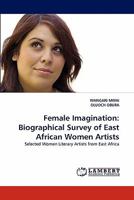 Female Imagination: Biographical Survey of East African Women Artists 3838391888 Book Cover