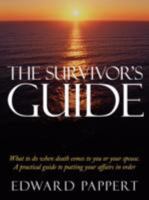 The Survivor's Guide: What to do when death comes to you or your spouse. A practical guide to putting your affairs in order 1438909721 Book Cover