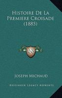 Histoire De La Premiere Croisade (1885) 1160110824 Book Cover