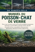 MANUEL DU POISSON-CHAT DE VERRE: Tout ce que vous devez savoir sur les poissons grégaires transparents : aquarium à courant faible et éclairage ... réduction du stress, et... (French Edition) B0GG2R97BT Book Cover
