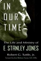 In Our Time: The Life and Ministry of E. Stanley Jones 179381323X Book Cover