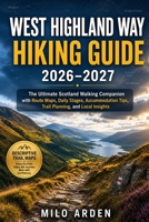 WEST HIGHLAND WAY HIKING GUIDE 2026–2027: The Ultimate Scotland Walking Companion with Route Maps, Daily Stages, Accommodation Tips, Trail Planning, and Local Insights (THE PATHFINDER TRAILS SERIES) B0H6M9HWVW Book Cover