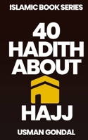 40 Hadith About Hajj (40 Hadith Series By Usman Gondal) B0FDQ79LN3 Book Cover