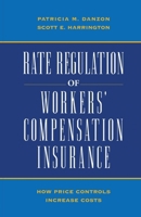 Rate Regulation of Worker's Compensation Insurance: How Price Controls Increaee Cost 0844739332 Book Cover