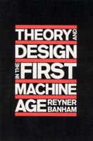 Theory and Design in the First Machine Age 0262520583 Book Cover