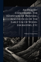An Inquiry Concerning The Invention Of Printing, Also Notices Of The Early Use Of Wood-engraving, Etc 1179922530 Book Cover