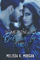 Something To Believe In: Silver Series Book One 057885449X Book Cover