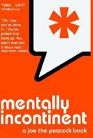 Mentally Incontinent a joe the peacock book 0977418413 Book Cover