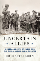 Uncertain Allies: General Joseph Stilwell and the China-Burma-India Theater B0GRMLQDQ2 Book Cover
