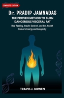 Dr. PRADIP JAMNADAS: The Proven Method to Burn Dangerous Visceral Fat - How Fasting, Insulin Control, and Gut Health Restore Energy and Longevity B0FV7YDSSG Book Cover