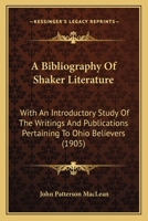 A bibliography of Shaker literature : with an introductory study of the writings and publications pertaining to Ohio believers 1017908338 Book Cover