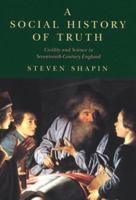 A Social History of Truth: Civility and Science in Seventeenth-Century England (Science and Its Conceptual Foundations series) 0226750191 Book Cover