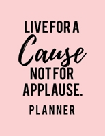 Live For A Cause Not For Applause. Planner: 2020 Weekly Planner Entrepreneur Journal Notebook for weekly goal Gift for a business MOM, Women 1673595944 Book Cover