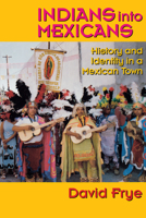 Indians into Mexicans: History and Identity in a Mexican Town 0292724969 Book Cover