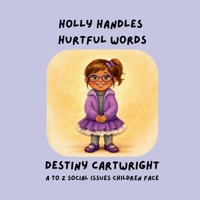 Holly Handles Hurtful Words: Learning Kind Words, Empathy, and Friendship Skills (A to Z Social Issues Children Face) B0H19Y5DQ3 Book Cover