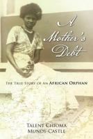 A Mother's Debt: The True Story of an African Orphan 1477218343 Book Cover