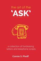 The Art of the Ask: .a Collection of Fundraising Letters and Telephone Scripts 0989320219 Book Cover
