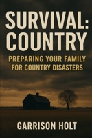 Survival: Country: Preparing Your Family for Country Disasters (Survival Playbook Series) B0FP2W11CW Book Cover