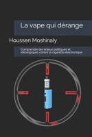 La vape qui dérange: Comprendre les enjeux politiques et idéologiques contre la cigarette électronique B093B6JF71 Book Cover