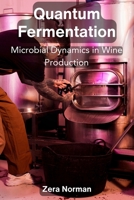 Quantum Fermentation: Microbial Dynamics in Wine Production B0DS6G3PZ3 Book Cover