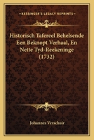 Historisch Tafereel Behelsende Een Beknopt Verhaal, En Nette Tyd-Reekeninge (1732) 1166180115 Book Cover
