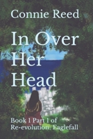 In Over Her Head: Book 1 Part 1 of Re-evolution: Eaglefall B08KSLYVH7 Book Cover