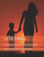 VITA MIA: RACCOLTA DI POESIE E LETTERE (Italian Edition) B086PN17P5 Book Cover