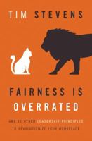 Fairness Is Overrated: And 51 Other Leadership Principles to Revolutionize Your Workplace 1400206545 Book Cover