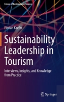 Sustainability Leadership in Tourism: Interviews, Insights, and Knowledge from Practice 3031053133 Book Cover