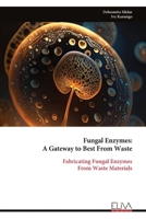 Fungal Enzymes: A Gateway to Best From Waste: Fabricating Fungal Enzymes From Waste Materials 9999320996 Book Cover