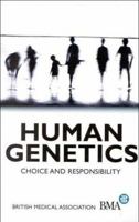 Human Genetics: Choice and Responsibility (British Medical Association) 0192880551 Book Cover