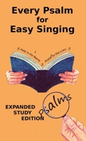 Every Psalm for Easy Singing - expanded study edition: A translation for singing arranged in daily portions with textual and expository notes on the translation 1901397106 Book Cover