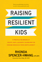 Raising Resilient Kids: 8 Principles for Bringing Up Healthy, Happy, Successful Children Who Can Overcome Obstacles and Thrive Despite Adversity 1496445082 Book Cover