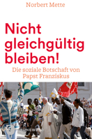 Nicht Gleichgultig Bleiben!: Die Soziale Botschaft Von Papst Franziskus 3786740356 Book Cover